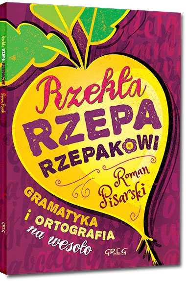 Rzekła rzepa rzepakowi. Gramatyka i ortografia na wesoło. kolorowe ilustracje, kreda, duża czcionka