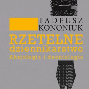 Rzetelne dziennikarstwo. Aksjologia i deontologia