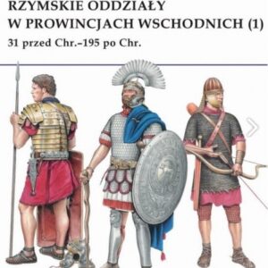 Rzymskie oddziały w prowincjach wschodnich (1) 31 przed Chr.-195 po Chr.
