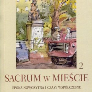 Sacrum w mieście 2 Epoka nowożytna i czasy współczesne. Wymiar religijny, kulturalny i społeczny