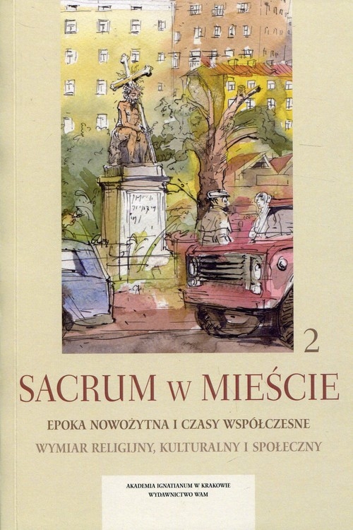 Sacrum w mieście 2 Epoka nowożytna i czasy współczesne. Wymiar religijny, kulturalny i społeczny
