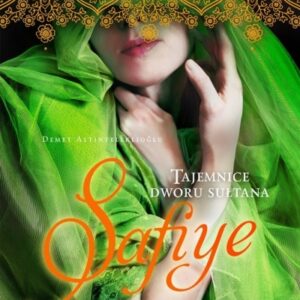 Safiye Złota odaliska Księga 10. Tajemnice dworu sułtana
