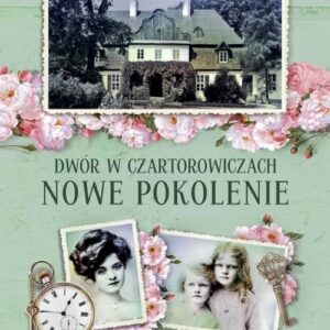 Saga Polska Dwór w Czartorowiczach Tom 2 Nowe pokolenie