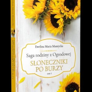 Saga rodziny z Ogrodowej Tom 1. Słoneczniki po burzy