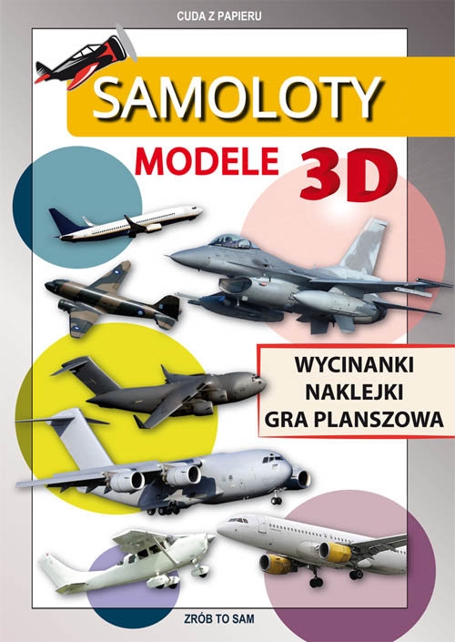 Samoloty Modele 3D. Wycinanki, naklejki, gra planszowa. Cuda z papieru