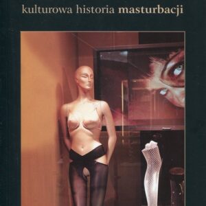 Samotny seks kulturowa historia masturbacji