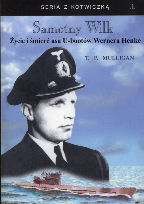 Samotny Wilk. Życie i śmierć asa U-bootów Wernera Henke