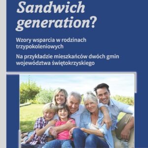 Sandwich generation?. Wzory wsparcia w rodzinach trzypokoleniowych. Na przykładzie mieszkańców dwóch gmin województwa świę