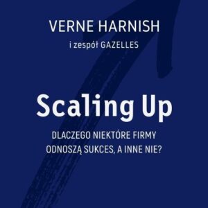 Scaling Up. Dlaczego niektóre firmy odnoszą sukces, a inne nie?