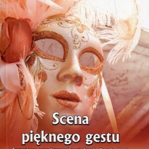 Scena pięknego gestu.. Scenariusze przedstawień teatralnych dla młodzieży