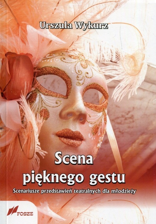 Scena pięknego gestu.. Scenariusze przedstawień teatralnych dla młodzieży