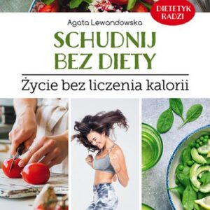 Schudnij bez diety. Życie bez liczenia kalorii