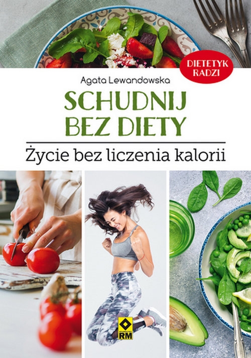 Schudnij bez diety. Życie bez liczenia kalorii