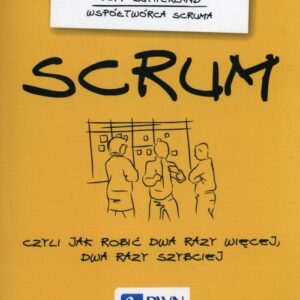 SCRUM. Czyli jak robić dwa razy więcej dwa razy szybciej