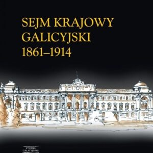 Sejm Krajowy galicyjski 1861-1914. Tomy 1-2