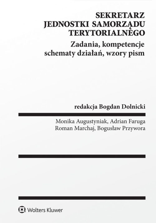 Sekretarz jednostki samorządu terytorialnego. Zadania, kompetencje, schematy działań, wzory pism
