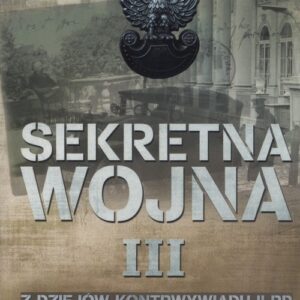 Sekretna wojna Tom 3. Z dziejów kontrwywiadu II RP