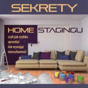 Sekrety home stagingu. Czyli jak szybko sprzedać lub wynająć nieruchomość