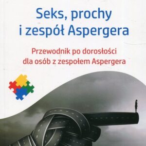 Seks prochy i zespół Aspergera. Przewodnik po dorosłości dla osób z zespołem Aspergera