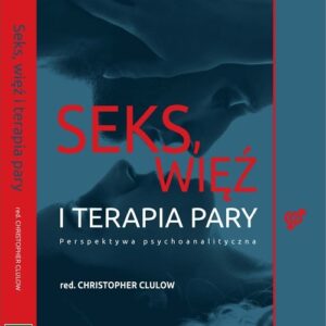 Seks, więź i terapia pary. Perspektywa psychoanalityczna