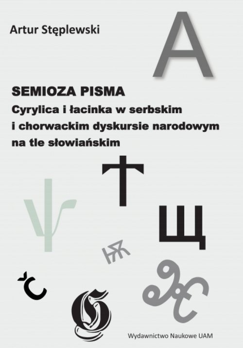 Semioza pisma. Cyrylica i łacinka w serbskim i chorwackim dyskursie narodowym na tle słowiańskim