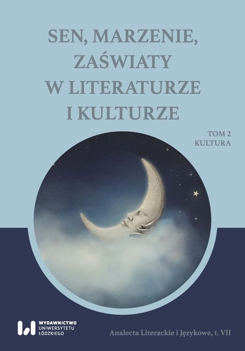 Sen marzenie zaświaty w literaturze i kulturze. Tom 2. Kultura