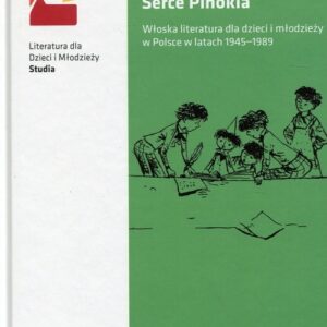 Serce Pinokia. Włoska literatura dla dzieci i młodzieży w Polsce w latach 1945-1989