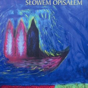 Sercem dojrzałem słowem opisałem
