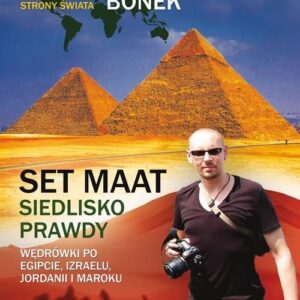 Set Maat siedlisko prawdy. Wędrówki po Egipcie, Izraelu, Jordanii i Maroku