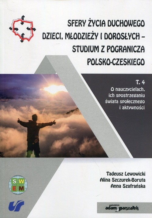 Sfery życia duchowego dzieci, młodzieży i dorosłych - studium z pogranicza polsko-czeskiego Tom 4. O nauczycielach, ich spostrzeganiu świata