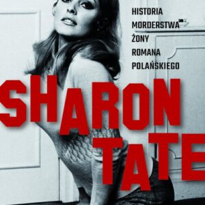 Sharon Tate. Historia morderstwa żony Romana Polańskiego