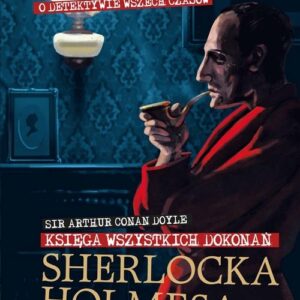 Sherlock Holmes. Księga wszystkich dokonań