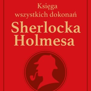Sherlock Holmes. Księga wszystkich dokonań -. edycja kolekcjonerska