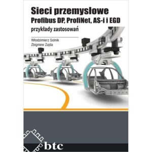 Sieci przemysłowe Profibus DP, ProfiNet, AS-i i EGD. przykłady zastosowań