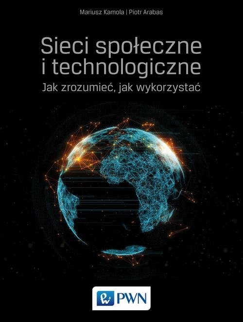 Sieci społeczne i technologiczne. Jak zrozumieć, jak wykorzystać
