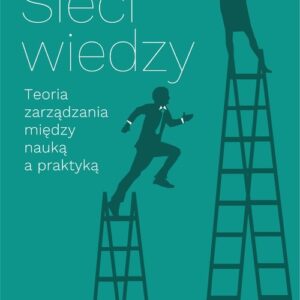 Sieci wiedzy. Teoria zarządzania między nauką a praktyką