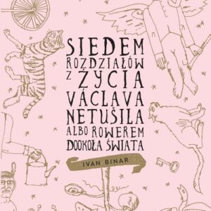 Siedem rozdziałów z życia Václava Netušila. albo Rowerem dookoła świata