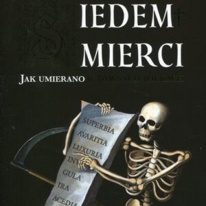 Siedem śmierci. Jak umierano w dawnych wiekach