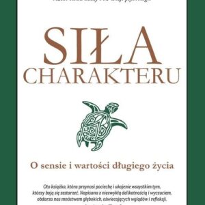 Siła charakteru. O sensie i wartości długiego życia