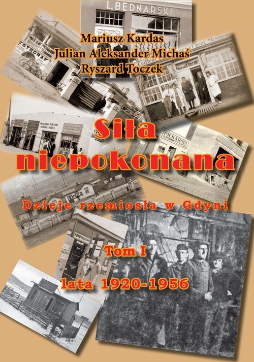 Siła niepokonana. Dzieje rzemiosła w Gdyni.Tom I lata 1920-1956