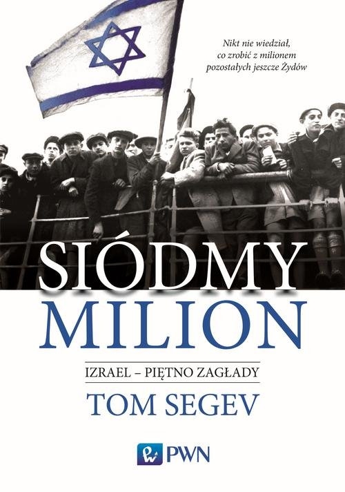 Siódmy milion.. Izrael ? piętno Zagłady