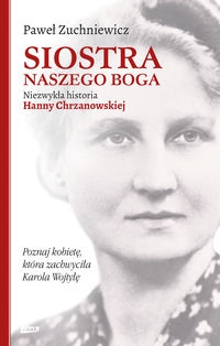 Siostra naszego Boga. Niezwykła historia Hanny Chrzanowskiej