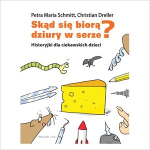 Skąd się biorą dziury w serze? Historyjki dla ciekawskich dzieci (wyd. 2018)