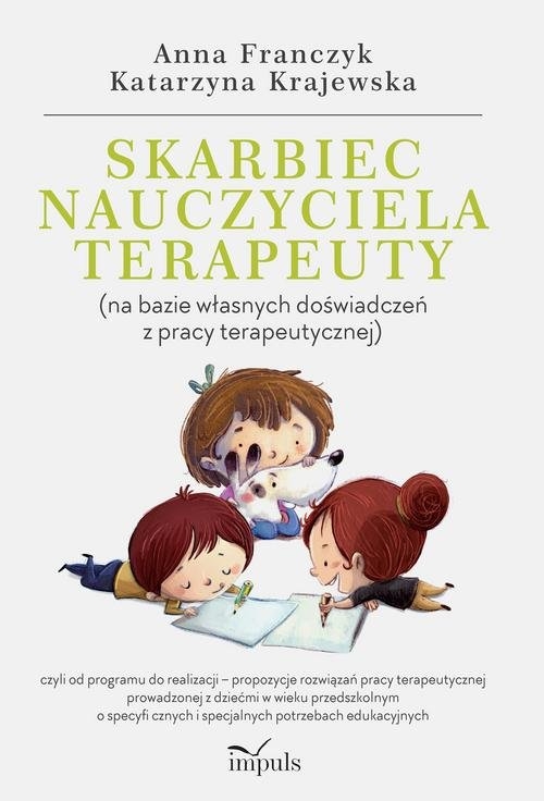 Skarbiec nauczyciela-terapeuty (na bazie własnych doświadczeń z pracy terapeutycznej). czyli od programu do realizacji ? propozycje rozwiązań