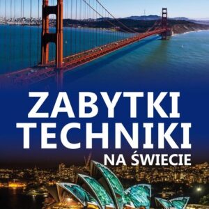 Skarby cywilizacji Zabytki techniki na świecie