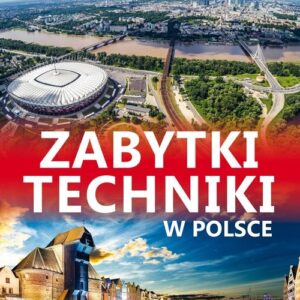Skarby cywilizacji Zabytki techniki w Polsce