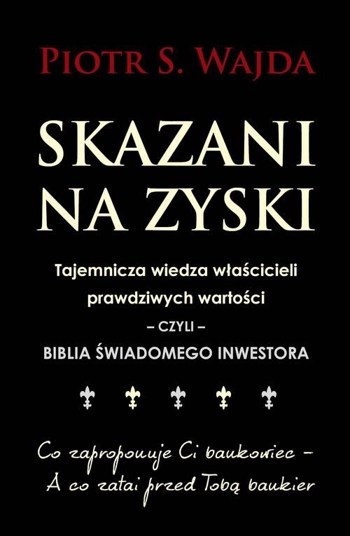 Skazani na zyski. Tajemnicza wiedza właścicieli prawdziwych wartości ? czyli ? biblia świadomego inwestowania