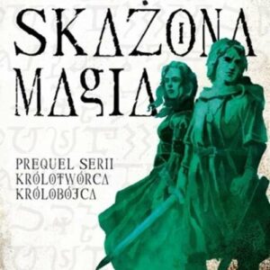 Skażona magia. Trylogia Królotwórca Królobójca