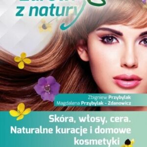 Skóra, włosy, cera. Naturalne kuracje i domowe...