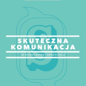 Skuteczna komunikacja w nowoczesnej organizacji